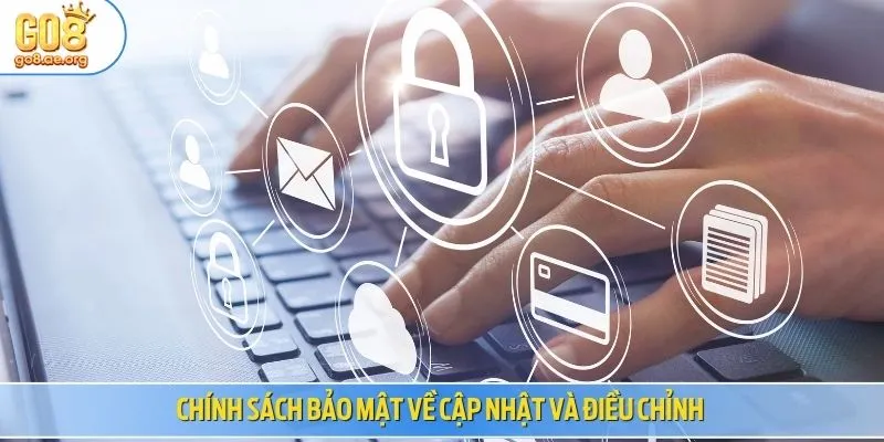 Chính sách bảo mật về cập nhật và điều chỉnh